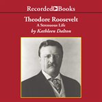Theodore Roosevelt : a strenuous life cover image