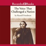 The voice that challenged a nation. Marian Anderson and the Struggle for Equal Rights cover image