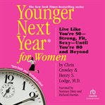 Younger next year for women. Live Strong, Fit, and SexyUntil You're 80 and Beyond cover image
