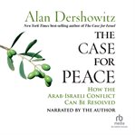 The case for peace. How the Arab-Israeli Conflict Can be Resolved cover image