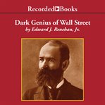 Dark genius of wall street. The Misunderstood Life of Jay Gould, King of the Robber Barons cover image