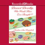Dearest dorothy, who would have ever thought?! cover image