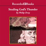 Stealing God's thunder : Benjamin Franklin's lighning rod and the invention of America cover image