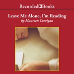 Leave me alone, I'm reading : finding and losing myself in books cover image