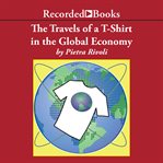 The travels of a t-shirt in a global economy. An Economist Examines the Markets, Power, and Politics of World Trade cover image