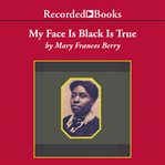 My face is black is true. Callie House and the Struggle for Ex-Slave Reparations cover image