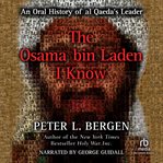 The Osama Bin Laden I know : an oral history of al Qaeda's leader cover image