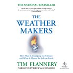 The weather makers : how man is changing the climate and what it means for life on Earth cover image