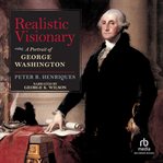 Realistic visionary. A Portrait of George Washington cover image