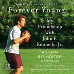 Forever young : my friendship with John F. Kennedy, Jr cover image