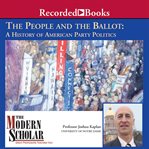 The people and the ballot. A History of American Party Politics cover image