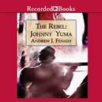 The rebel : Johnny Yuma cover image