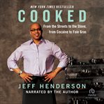 Cooked : [from the streets to the stove, from cocaine to foie gras] cover image