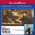 Christianity at the crossroads : the reformations of the sixteenth and seventeenth centuries cover image