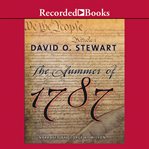 The summer of 1787 : the men who invented the Constitution cover image