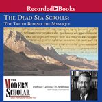 The dead sea scrolls. The Truth Behind the Mystique cover image