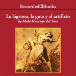 La lagrima, la gota y el artificio (tears, drops, and special effects) cover image