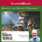 Behold the mighty dinosaur cover image