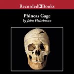 Phineas gage. A Gruesome but True Story About Brain Science cover image