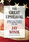 The great upheaval. America and the Birth of the Modern World, 1788-1800 cover image