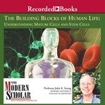 The building blocks of human life: understanding mature cells and stem cells cover image