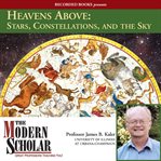 Heavens above. Stars, Constellations, and the Sky cover image
