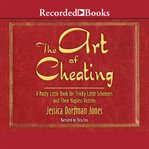The art of cheating : a nasty little book for tricky little schemers and their hapless victims cover image