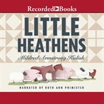 Little heathens : hard times and high spirits on an Iowa farm during the Great Depression cover image