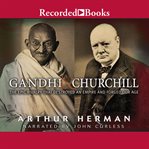 Gandhi & churchill. The Epic Rivalry That Destroyed an Empire and Forged Our Age cover image