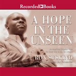 A hope in the unseen. An American Odyssey from the Inner City to the Ivy League cover image