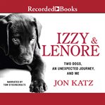 Izzy & lenore. Two Dogs, an Unexpected Journey, and Me cover image