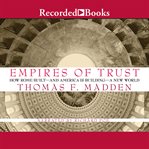 Empires of trust : how Rome built--and America is building--a new world cover image