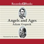 Angels and ages : a short book about Lincoln, Darwin, and modern life cover image