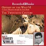 Odyssey of the west vi. A Classic Education through the Great Books: The Twentieth Century cover image