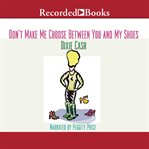 Don't make me choose between you and my shoes cover image