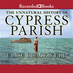 The unnatural history of Cypress Parish cover image