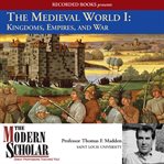 The medieval world. 1, Kingdoms, empires, and war cover image