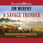 A savage thunder : Antietam and the bloody road to freedom cover image