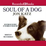 Soul of a dog. Reflections on the Spirits of the Animals of Bedlam Farm cover image