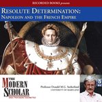 Resolute determination. Napoleon and the French Empire cover image