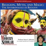 Religion, myth, and magic. The Anthropology of Religion cover image