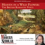 Heaven in a wild flower : the British romantic poets cover image
