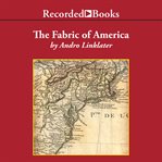 The fabric of America : how our borders and boundaries shaped the country and forged our national identity cover image