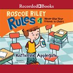 Never glue your friends to chairs : Roscoe Riley Rules Series, Book 1 cover image