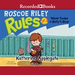 Never swipe a bully's bear : Roscoe Riley Rules Series, Book 2 cover image