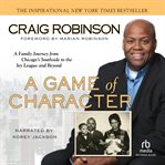 A game of character. A Family Journey from Chicago's Southside to the Ivy League and Beyond cover image