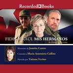 Fidel y Raúl, mis hermanos : la historia secreta cover image
