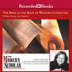 The Bible as the root of Western literature : stories, poems, and parables cover image