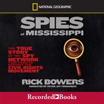 Spies of Mississippi : the true story of the spy network that tried to destroy the civil rights movement cover image