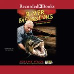 River monsters. True Stories of the Ones That Didn't Get Away cover image